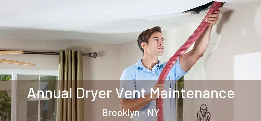 Annual Dryer Vent Maintenance Brooklyn - NY