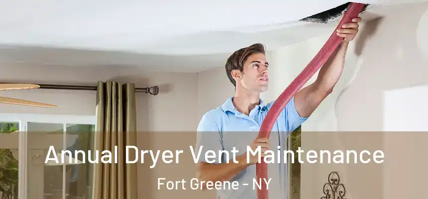 Annual Dryer Vent Maintenance Fort Greene - NY