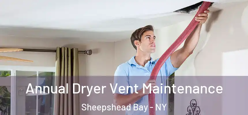 Annual Dryer Vent Maintenance Sheepshead Bay - NY