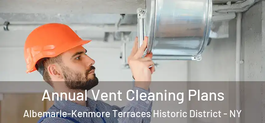 Annual Vent Cleaning Plans Albemarle-Kenmore Terraces Historic District - NY