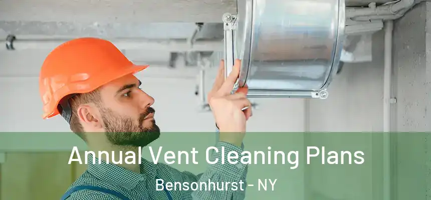 Annual Vent Cleaning Plans Bensonhurst - NY