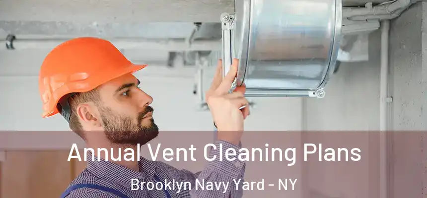 Annual Vent Cleaning Plans Brooklyn Navy Yard - NY