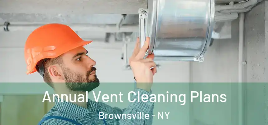 Annual Vent Cleaning Plans Brownsville - NY
