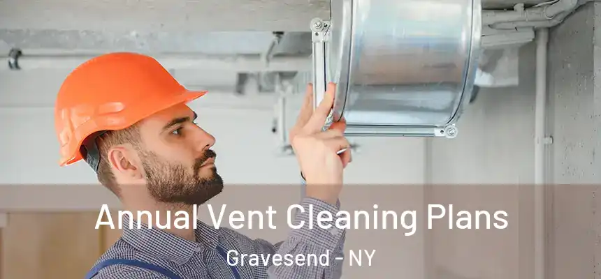 Annual Vent Cleaning Plans Gravesend - NY