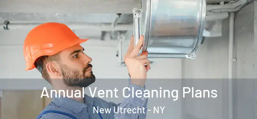 Annual Vent Cleaning Plans New Utrecht - NY