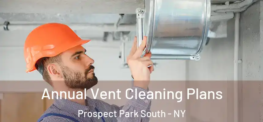 Annual Vent Cleaning Plans Prospect Park South - NY