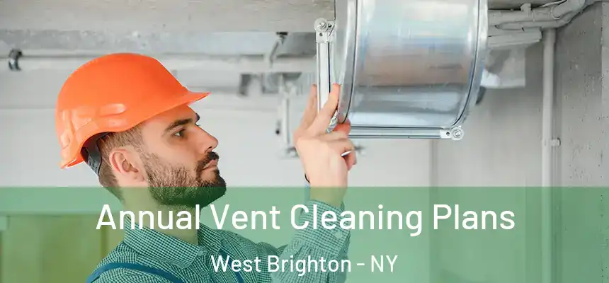 Annual Vent Cleaning Plans West Brighton - NY