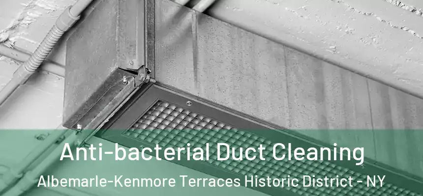 Anti-bacterial Duct Cleaning Albemarle-Kenmore Terraces Historic District - NY