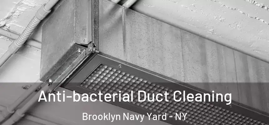 Anti-bacterial Duct Cleaning Brooklyn Navy Yard - NY