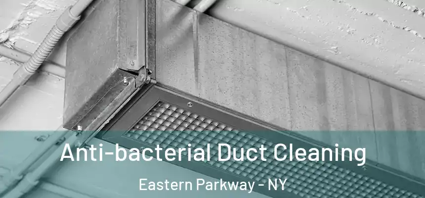 Anti-bacterial Duct Cleaning Eastern Parkway - NY
