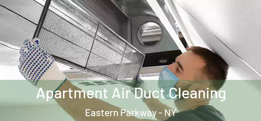 Apartment Air Duct Cleaning Eastern Parkway - NY