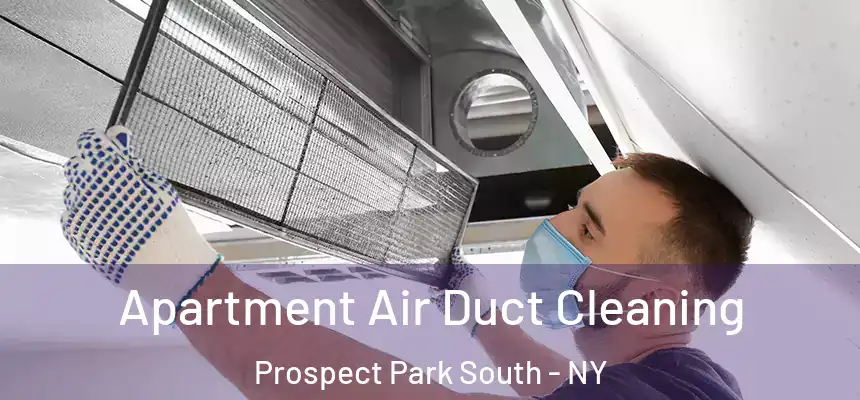 Apartment Air Duct Cleaning Prospect Park South - NY