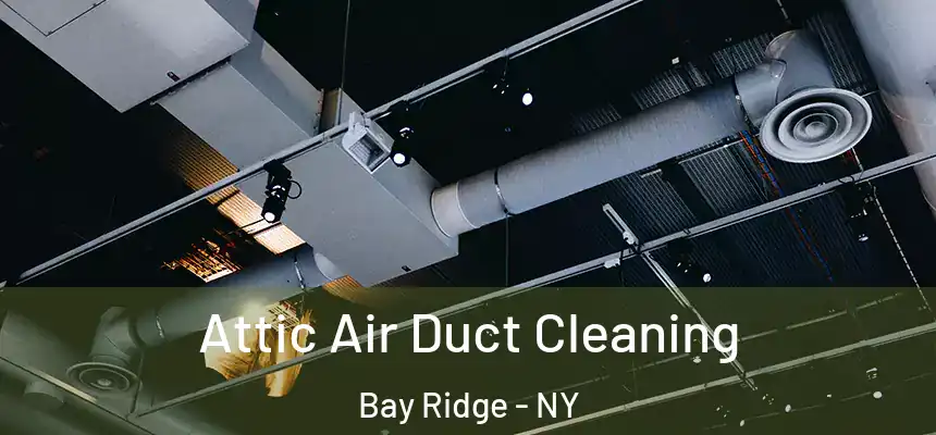 Attic Air Duct Cleaning Bay Ridge - NY