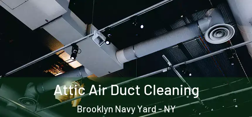 Attic Air Duct Cleaning Brooklyn Navy Yard - NY