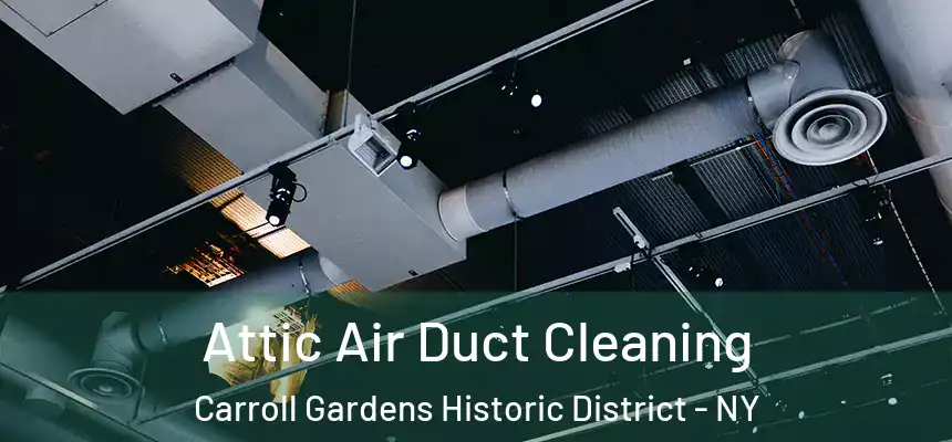 Attic Air Duct Cleaning Carroll Gardens Historic District - NY