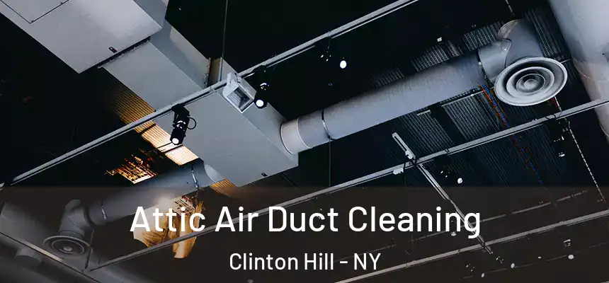 Attic Air Duct Cleaning Clinton Hill - NY