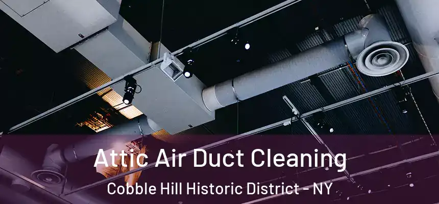  Attic Air Duct Cleaning Cobble Hill Historic District - NY