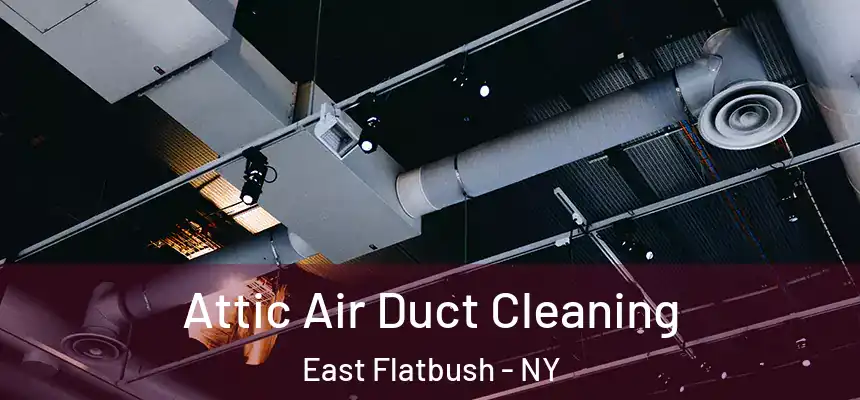  Attic Air Duct Cleaning East Flatbush - NY