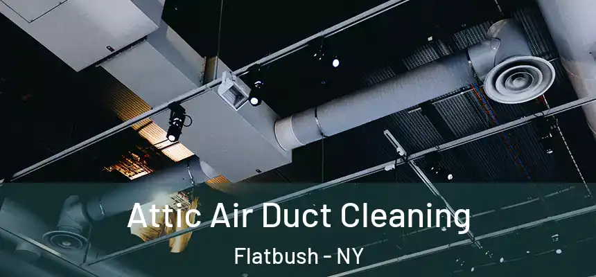  Attic Air Duct Cleaning Flatbush - NY