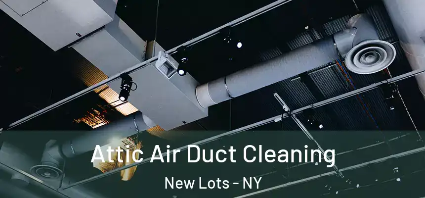 Attic Air Duct Cleaning New Lots - NY