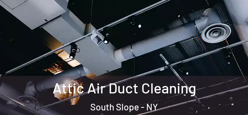 Attic Air Duct Cleaning South Slope - NY