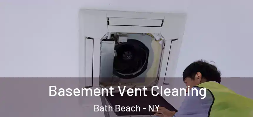 Basement Vent Cleaning Bath Beach - NY