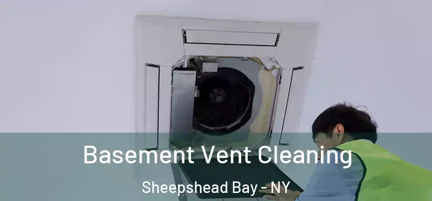 Basement Vent Cleaning Sheepshead Bay - NY