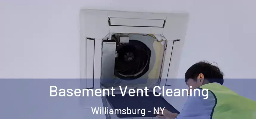 Basement Vent Cleaning Williamsburg - NY
