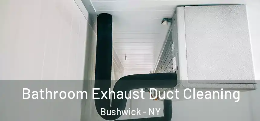 Bathroom Exhaust Duct Cleaning Bushwick - NY