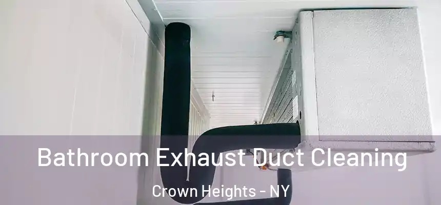 Bathroom Exhaust Duct Cleaning Crown Heights - NY