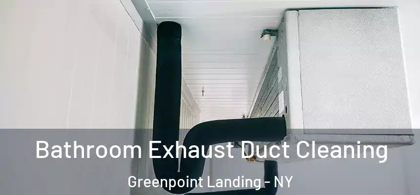 Bathroom Exhaust Duct Cleaning Greenpoint Landing - NY