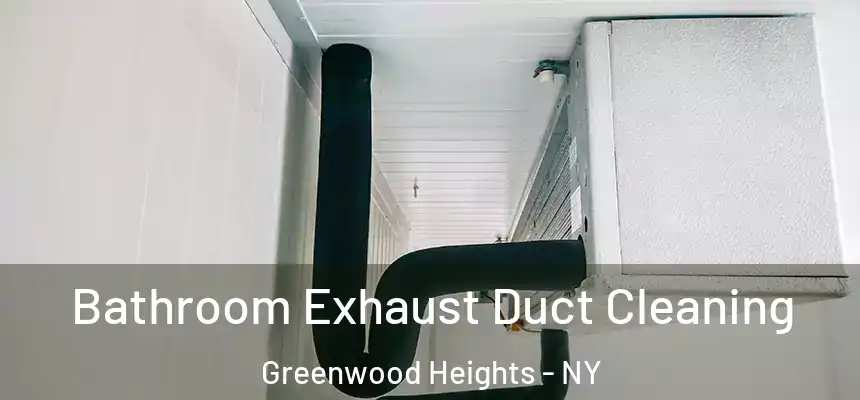 Bathroom Exhaust Duct Cleaning Greenwood Heights - NY