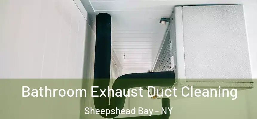 Bathroom Exhaust Duct Cleaning Sheepshead Bay - NY