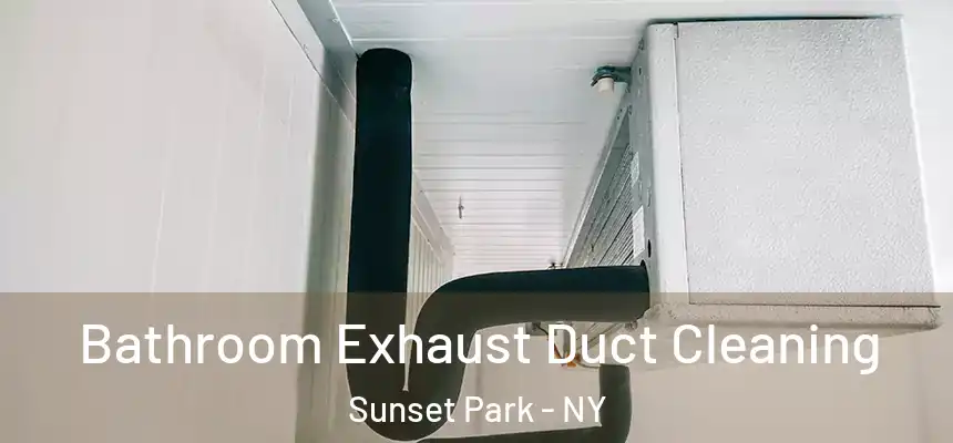 Bathroom Exhaust Duct Cleaning Sunset Park - NY