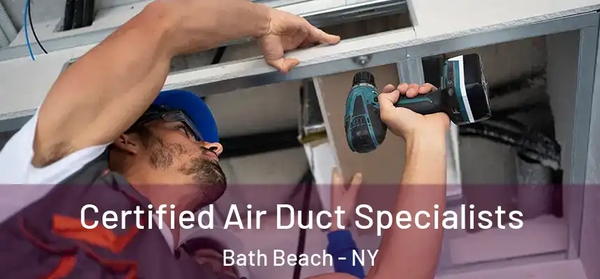 Certified Air Duct Specialists Bath Beach - NY