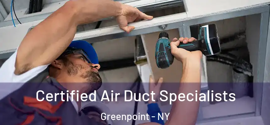Certified Air Duct Specialists Greenpoint - NY