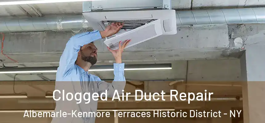 Clogged Air Duct Repair Albemarle-Kenmore Terraces Historic District - NY