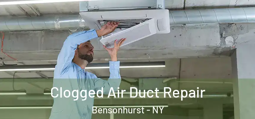 Clogged Air Duct Repair Bensonhurst - NY