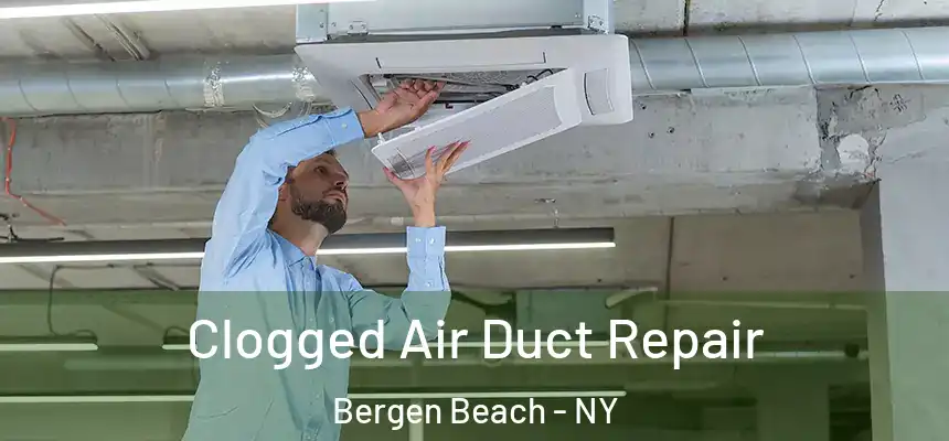 Clogged Air Duct Repair Bergen Beach - NY