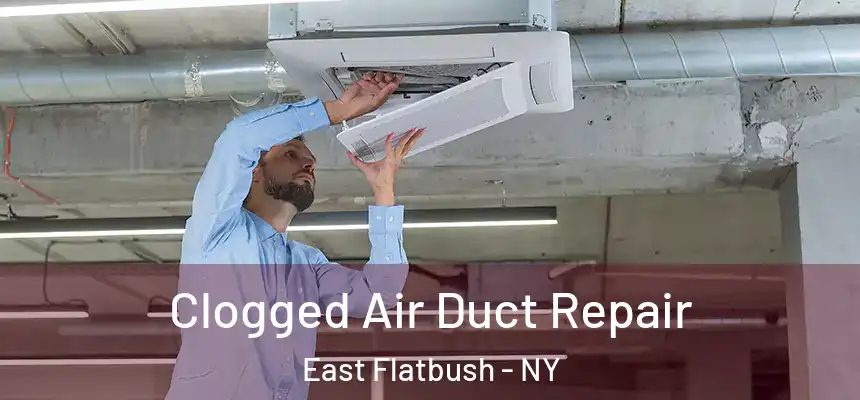 Clogged Air Duct Repair East Flatbush - NY