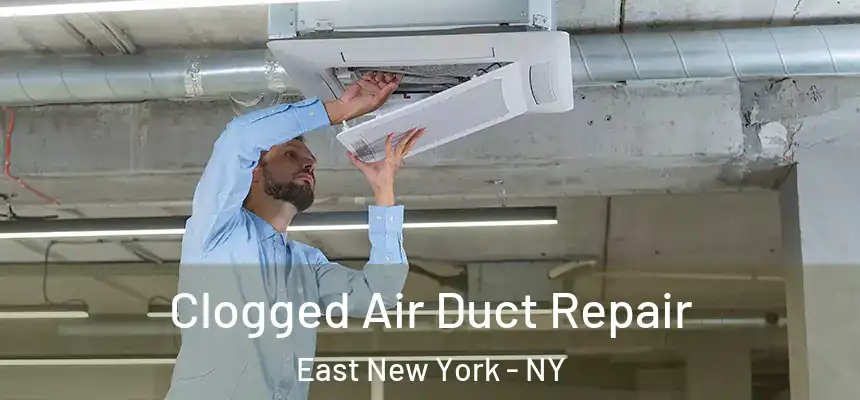 Clogged Air Duct Repair East New York - NY