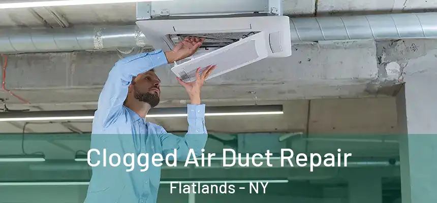 Clogged Air Duct Repair Flatlands - NY