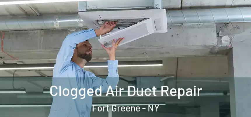  Clogged Air Duct Repair Fort Greene - NY