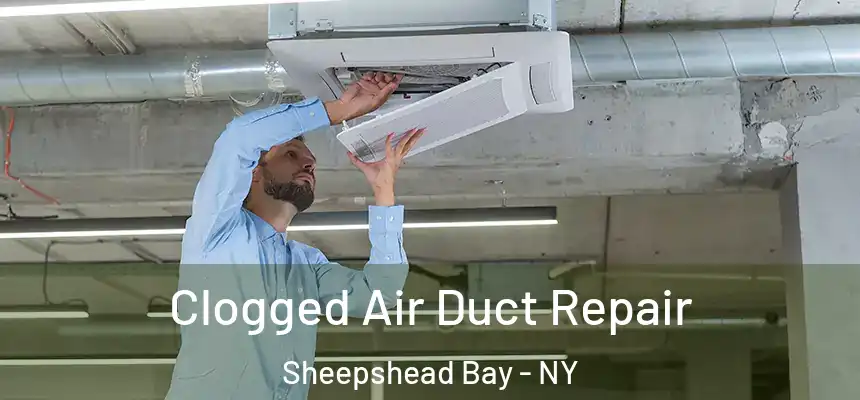  Clogged Air Duct Repair Sheepshead Bay - NY