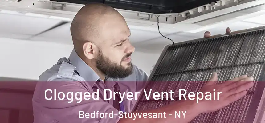 Clogged Dryer Vent Repair Bedford-Stuyvesant - NY