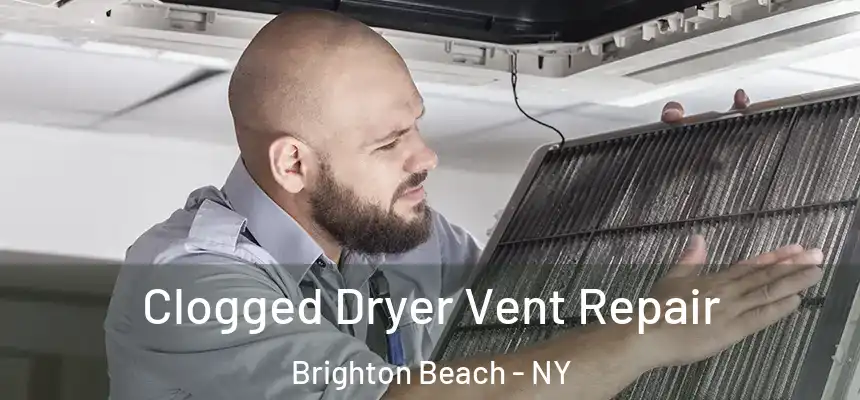 Clogged Dryer Vent Repair Brighton Beach - NY
