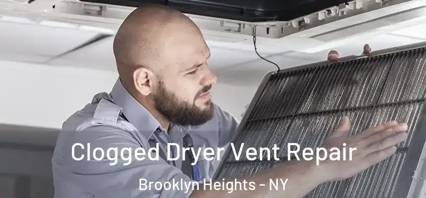 Clogged Dryer Vent Repair Brooklyn Heights - NY