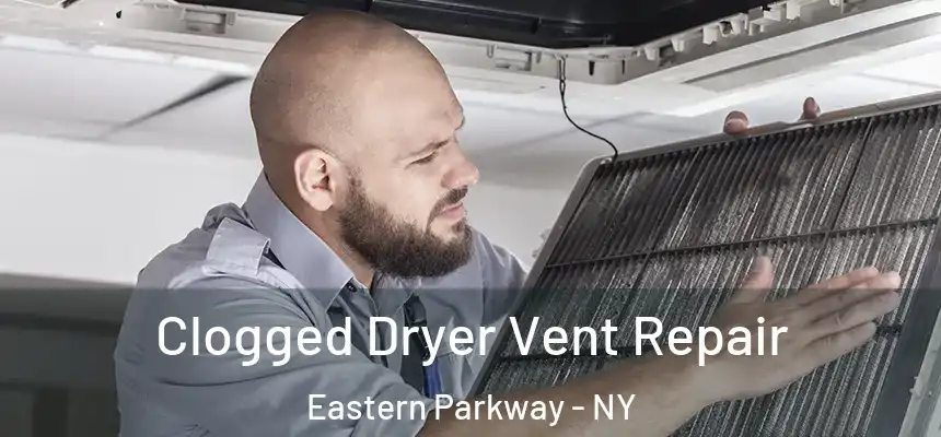  Clogged Dryer Vent Repair Eastern Parkway - NY