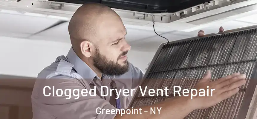 Clogged Dryer Vent Repair Greenpoint - NY
