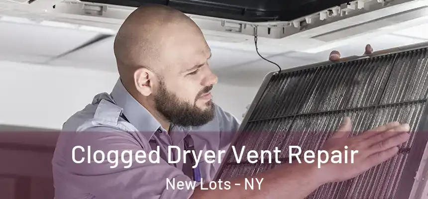 Clogged Dryer Vent Repair New Lots - NY